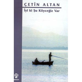 Iyi Ki Şu Köyceğiz Var Çetin Altan