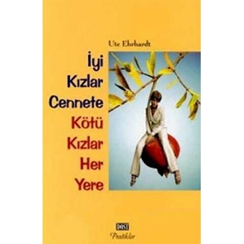 Iyi Kızlar Cennete Kötü Kızlar Her Yere Ute Ehrhardt