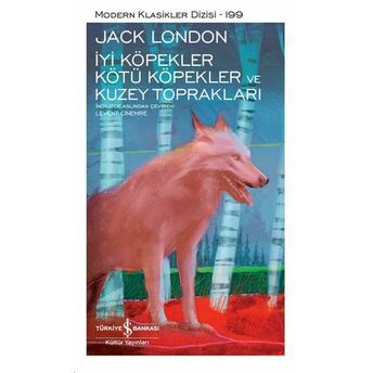 Iyi Köpekler Kötü Köpekler Ve Kuzey Toprakları - Modern Klasikler Dizisi (Ciltli) Jack London