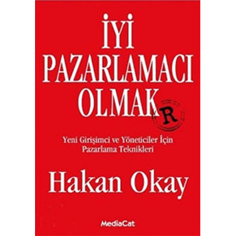 Iyi Pazarlamacı Olmak Yeni Girişimci Ve Yöneticiler Için Pazarlama Teknikleri Hakan Okay