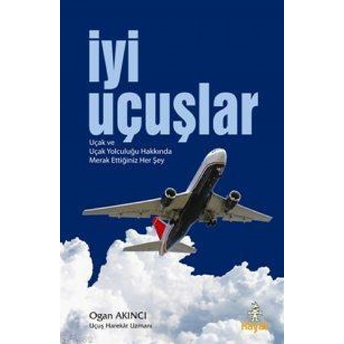 Iyi Uçuşlar Uçak Ve Uçak Yolculuğu Hakkında Merak Ettiğiniz Her Şey Ogan Akıncı