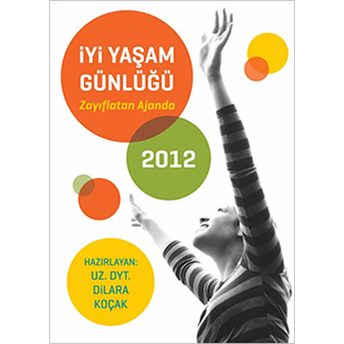 Iyi Yaşam Günlüğü 2012 Ciltli Dilara Koçak