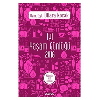 Iyi Yaşam Günlüğü 2016 - Kadınlar Için Ajanda Dilara Koçak