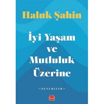 Iyi Yaşam Ve Mutluluk Üzerine - Denemeler Haluk Şahin