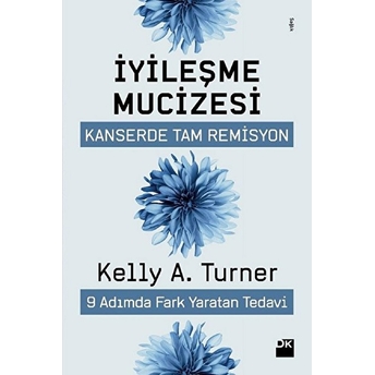 Iyileşme Müzesi - Kanserde Tam Remisyon 9 Adımda Fark Yaratan Tedavi Kelly A. Turner