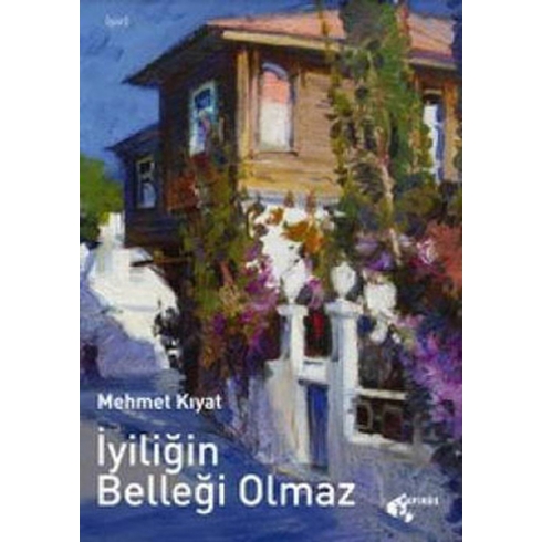 Iyiliğin Belleği Olmaz Mehmet Kıyat