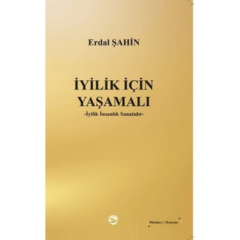 Iyilik Için Yaşamalı Erdal Şahin