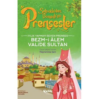 Iyilik Yapmayı Seven Prenses Bezm-I Alem Valide Sultan Hayrünnisa Şen