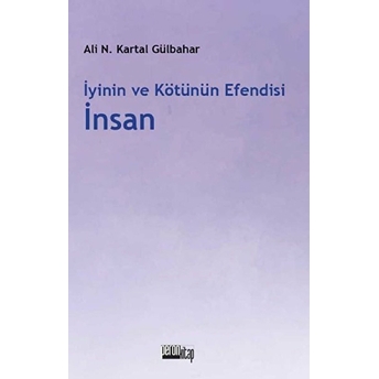 Iyinin Ve Kötünün Efendisi Insan Ali Necip Kartal Gülbahar