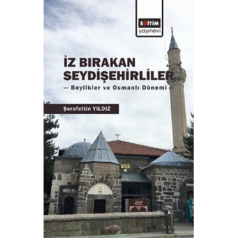 Iz Bırakan Seydişehirliler: Beylikler Ve Osmanlı Dönemi Şerafettin Yıldız