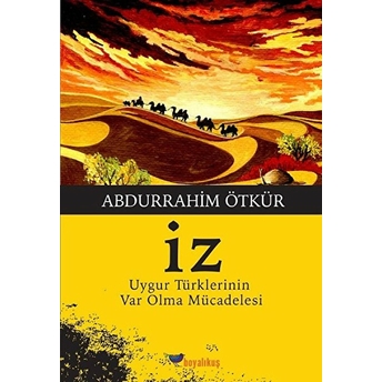 Iz / Uygur Türklerinin Var Olma Mücadelesi Abdurrahim Ötkür