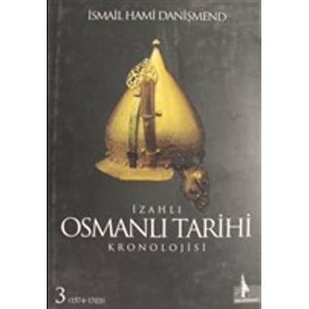 Izahlı Osmanlı Tarihi Kronolojisi Cilt: 3 Ismail Hami Danişmend