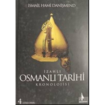 Izahlı Osmanlı Tarihi Kronolojisi Cilt: 4 Ismail Hami Danişmend