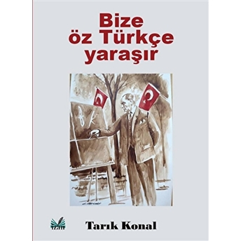 Izan Yayıncılık Bize Öz Türkçe Yaraşır - Tarık Konal - Tarık Konal