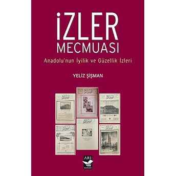 Izler Mecmuası - Anadolu'nun Iyilik Ve Güzellik Izleri Yeliz Şişman