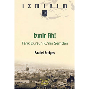 Izmir Ah! Tarık Dursun K.'nın Semtleri / Izmirim 31 Saadet Erciyas