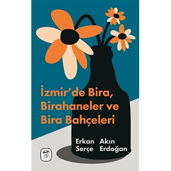 Izmir’de Bira , Birahaneler Ve Bira Bahçeleri (Resimli) Akın Erdoğan,Erkan Serçe