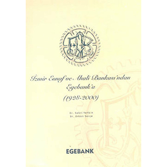 Izmir Esnaf Ve Ahali Bankası'ndan Egebank'a (1928-2000) Erkan Serçe