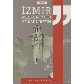 Izmir Medeniyeti Yükselirken-Aytun Çıray