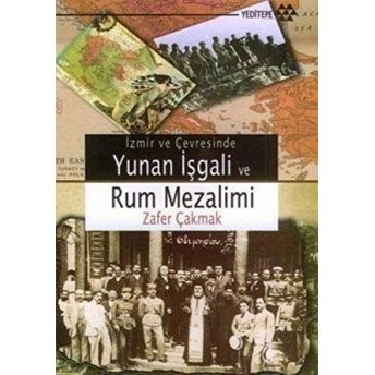 Izmir Ve Çevresinde Yunan Işgali Ve Rum Mezalimi Zafer Çakmak