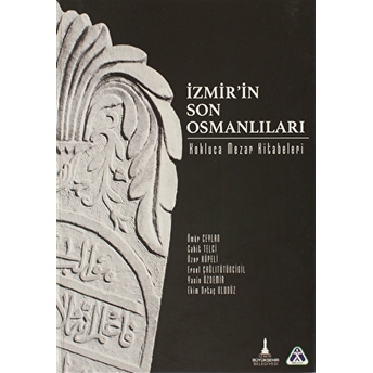 Izmir'In Son Osmanlıları - Kokluca Mezar Kitabeleri Cahit Telci