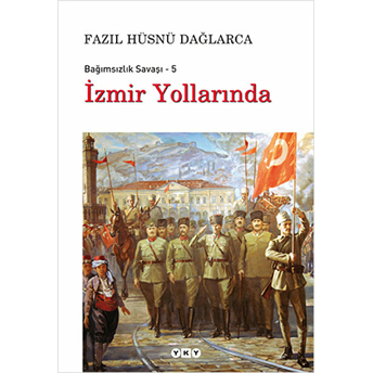 Izmir Yollarında / Bağımsızlık Savaşı-5 Fazıl Hüsnü Dağlarca