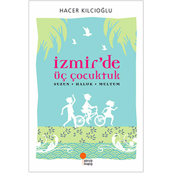 Izmirde Üç Çocuktuk Hacer - Haluk - Meltem Hacer Kılcıoğlu