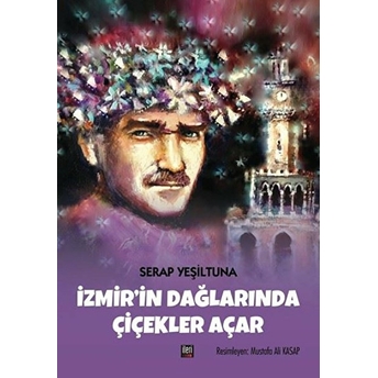 Izmir'in Dağlarında Çiçekler Açar (Ciltli) - Serap Yeşiltuna