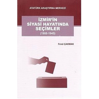 Izmiri'n Siyasi Hayatında Seçimler (1908-1945)