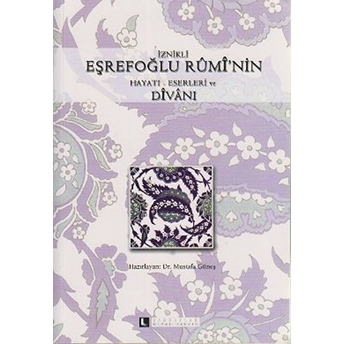 Iznikli Eşrefoğlu Rumi'nin Hayatı-Eserleri Ve Divanı Mustafa Güneş