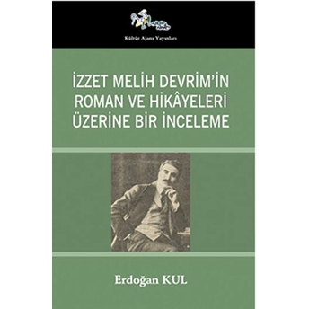 Izzet Melih Devrim’in Roman Ve Hikayeleri Üzerine Bir Inceleme Erdoğan Kul