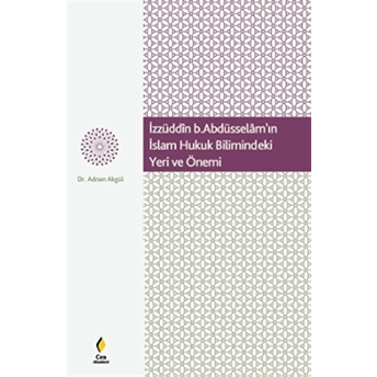 Izzüddin B. Abdüsselam'ın Islam Hukuk Bilimindeki Yeri Ve Önemi