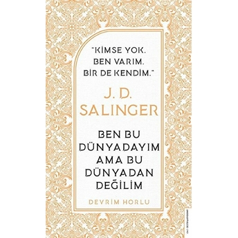 J. D. Salinger - Ben Bu Dünyadayım Ama Bu Dünyadan Değilim Devrim Horlu