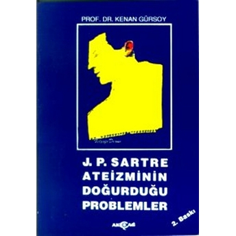 J. P. Sartre Ateizminin Doğurduğu Problemler Kenan Gürsoy