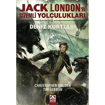 Jack London'ın Gizemli Yolculukları - Deniz Kurtları Christopher Golden - Tim Lebbon