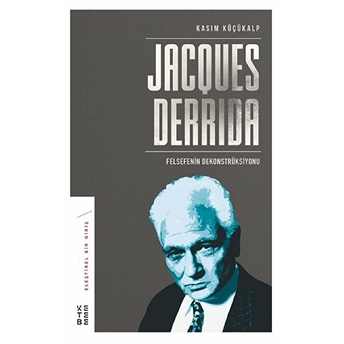 Jacques Derrida - Felsefenin Dekonstrüksiyonu Kasım Küçükalp