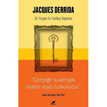 Jacques Derrida - Gerçeğe Susamışlık Insanın Soylu Tutkusudur Ömür Uzel