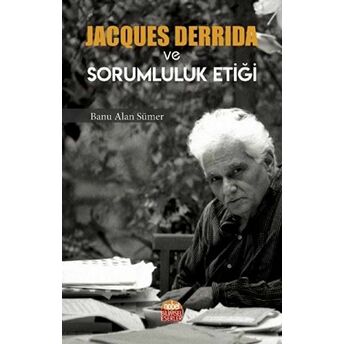 Jacques Derrida Ve Sorumluluk Etiği Banu Alan Sümer