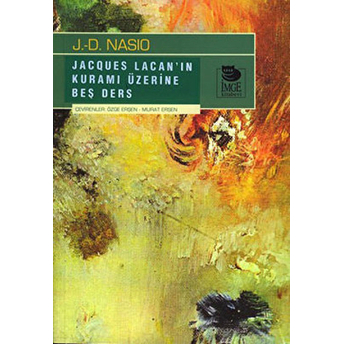 Jacques Lacan'In Kuramı Hakkında Beş Ders J. D. Nasio