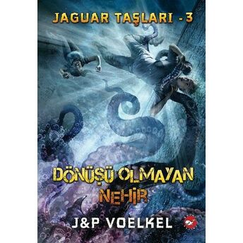 Jaguar Taşları 3 - Dönüşü Olmayan Nehir J&P Voelkel