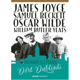 James Joyce - Samuel Beckett - Oscar Wilde - William Butler Yeats - Dört Dublinli Richard Ellmann