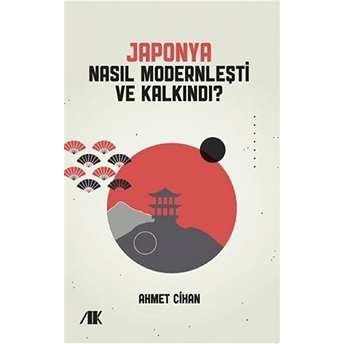 Japonya Nasıl Modernleşti Ve Kalkındı? Ahmet Cihan