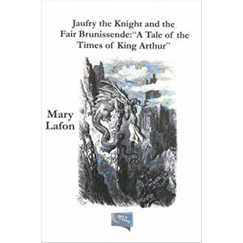 Jaufry The Knight And The Fair Brunissende : &Quot;A Tale Of The Times Of King Arthur&Quot; Mary Lafon