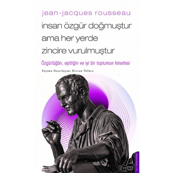 Jean-Jacques Rousseau-Insan Özgür Doğmuştur Ama Her Yerde Zincire Vurulmuştur Hicran Tülüce