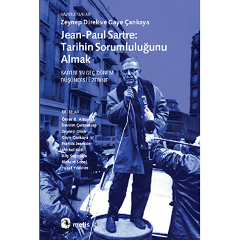 Jean-Paul Sartre Tarihin Sorumluluğunu Almak Sartre'ın Geç Dönem Düşüncesi Üzerine Ömer B. Albayrak