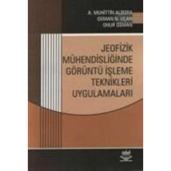 Jeofizik Mühendisliğinde Görüntü Işleme Teknikleri Uygulamaları Osman N. Uçan