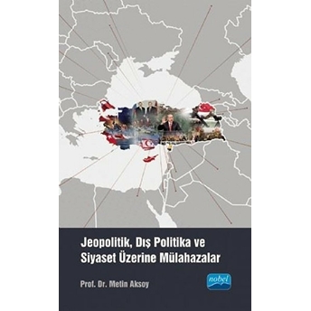 Jeopolitik, Dış Politika Ve Siyaset Üzerine Mülahazalar - Metin Aksoy