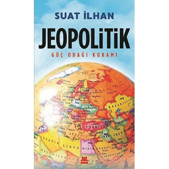 Jeopolitik - Güç Odağı Kuramı Suat Ilhan