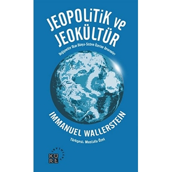 Jeopolitik Ve Jeokültür; Değişmekte Olan Dünya-Sistem Üzerine Denemelerdeğişmekte Olan Dünya-Sistem Üzerine Denemeler Immanuel Wallerstein