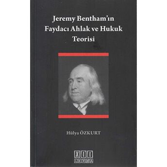 Jeremy Bentham’ın Faydacı Ahlak Ve Hukuk Teorisi Hülya Özkurt